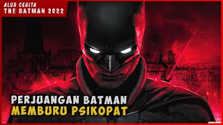 Perjuangan BATMAN Memburu Psikopat  ALUR CERITA THE BATMAN 2022 [upl. by Isyad]