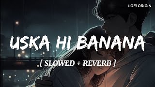 Uska Hi BananaSlowedReverb  Arjit Singh  1920  Evil  Lofi Origin [upl. by Larrad282]