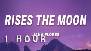 1 HOUR  liana flores  rises the moon Lyrics [upl. by Joris458]