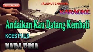 ANDAIKAN KAU DATANG KEMBALI KARAOKE NADA PRIA GDO [upl. by Dixil576]