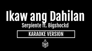 Ikaw ang Dahilan  Serpiente ft Bigshockd Karaoke Version by RJPD [upl. by Haseefan]