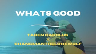 Taren Carouls  Whats Good ft ChangmanTheLoneWolf [upl. by Ahpla67]