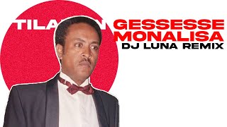 Tilahun gessesse  MonalisaDJ LUNA REMIXETHIOPIAN MUSIC REMIXFREE DOWNLOAD [upl. by Naaman679]