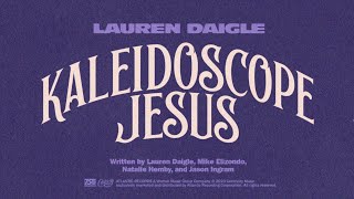 Lauren Daigle  Kaleidoscope Jesus Official Lyric Video [upl. by Peih]