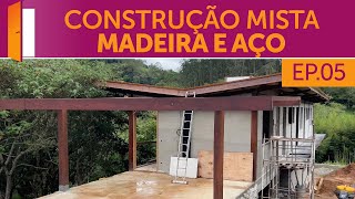 Atualização de obra  Construção Mista Madeira e Aço  Episódio 5 [upl. by Mehsah]