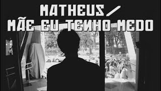 MATHEUS  MÃE EU TENHO MEDO [upl. by Cochrane]