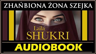 ZHAŃBIONA ŻONA SZEJKA Audiobook MP3  Laila Shukri posłuchaj i pobierz całość 🎧 [upl. by Aihset]