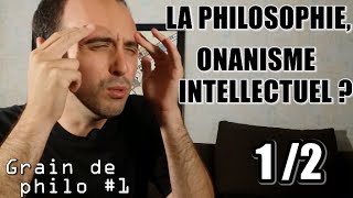 Philosophie onanisme intellectuel  12  PHILOSOPHIE vs SCIENCES  Grain de philo 1 [upl. by Farlie384]