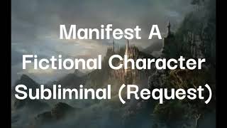 Manifest A Fictional Character  Subliminal Request [upl. by Ellerahc]