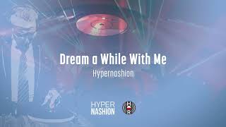 Hypernashion ft Jacek Beimcik  Dream a While With Me [upl. by Ardnwahsal410]