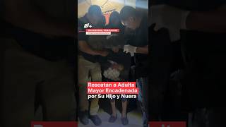 Rescatan a adulta mayor encadenada por su hijo y nuera nmas tamaulipas shorts [upl. by Meehar654]