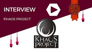 Interview  Khaos Project [upl. by Glen388]