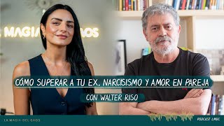 Cómo superar a tu ex Narcisismo y amor en pareja con Walter Riso  T5 Cap 3 La Magia del Caos [upl. by Booze]