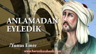 Anlamadan Eyledik  Yunus Emre [upl. by Mccomb]