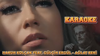 HARUN KOLÇAK FEAT GÜLÇİN ERGÜL  AĞLAT BENİ KARAOKE [upl. by Yrekcaz]