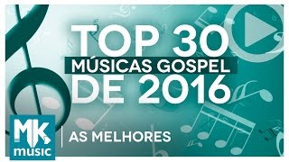 AS MELHORES MÚSICAS GOSPEL E MAIS TOCADAS DE 2016  TOP 30 GOSPEL Monoblock [upl. by Flossi782]