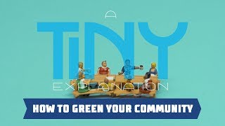 How To Green Your Community  A Tiny Explanation [upl. by Markowitz844]