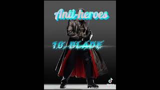 My top 10 anti heroes heroes villains [upl. by Kyre259]