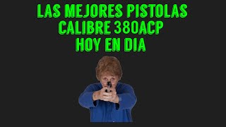 Las Mejores Pistolas Calibre 380ACP Hoy Día [upl. by Shakti]