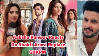 Aalisha Panwar Reaction On Shakti Arora Replace From GHKPM amp Shagun Pandey Girlfriend Suman Fight [upl. by Friedrich]