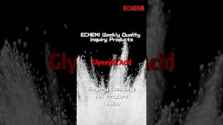 ECHEMI Weekly Quality Inquiry Products—Glyoxylic Acid [upl. by Nylimaj]