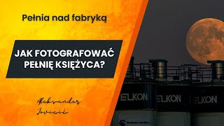 Jak fotografować PEŁNIĘ KSIĘŻYCA Fotografia wschodu księżyca Kurs fotografii krajobrazu [upl. by Oliver881]