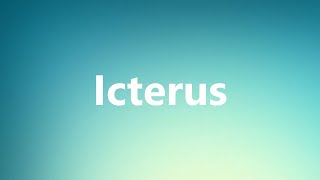 Icterus  Medical Meaning and Pronunciation [upl. by Etom]