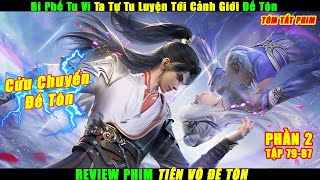 Bị Phế Tu Vi Ta Tự Tu Luyện Tới Cảnh Giới Đế Tôn  Review Phim Tiên Võ Đế Tôn Tập 7987 Full [upl. by Ennaillek]