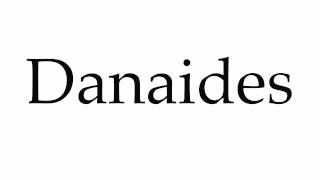 How to Pronounce Danaides [upl. by Amedeo]