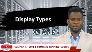 CompTIA A Core 1 2201101  Display Types  Exam Objective 12  Course Training Video [upl. by Dorolice]