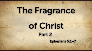 Fragrance Of Christ  Part 2  Ephesians 517  080424 [upl. by Cofsky747]