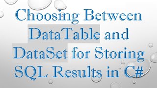 Choosing Between DataTable and DataSet for Storing SQL Results in C [upl. by Blancha977]