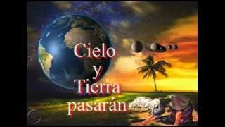 Cielo y Tierra pasaránmás tu Palabra no pasará [upl. by Arielle]