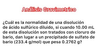 Gravimetría  32 Calcular la Normalidad de Ácido Sulfúrico H2S04 [upl. by Eilsek]