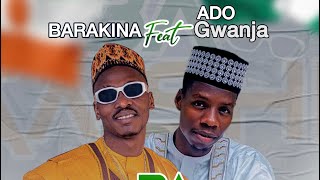 BARAKINA feat ADO GWANJA  Ba Gashi ba 2023 [upl. by Loleta704]