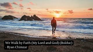 We Walk by Faith My Lord and God Bolduc  Ryan Chimzar [upl. by Zahc561]