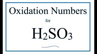 How to find the Oxidation Number for S in H2SO3 Sulfurous acid [upl. by Aicsila]