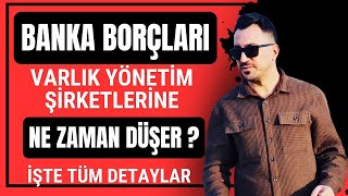 Banka Borçları Ne Zaman Varlık Yönetim Şirketlerine Düşer  İşte Detaylar [upl. by Ynnelg627]