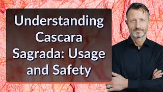 Understanding Cascara Sagrada Usage and Safety [upl. by Kaehpos654]