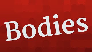 BODIES pronunciation • How to pronounce BODIES [upl. by Eustace79]