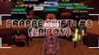 Frappé Shift 5  LR pov  BtwIena [upl. by Jerrine446]