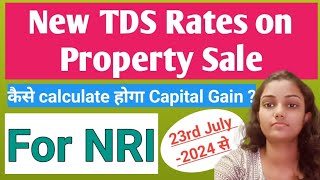 New Tds Rates for Nri on sale of property after 23rd july2024  How to calculate Capital Gain [upl. by Aneerehs]