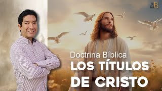 CRISTOLOGÍA Clase 02  Los Títulos de Cristo [upl. by Ehcropal407]