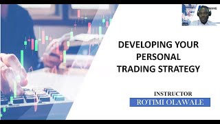 DEVELOPING YOUR PERSONAL TRADING STRATEGY BY ROTIMI OLAWALE [upl. by Naltiac]