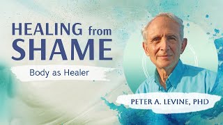 How to Overcome Toxic Shame with Peter A Levine PhD [upl. by Bekki977]