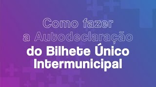 Como fazer a autodeclaração do Bilhete Único Intermunicipal [upl. by Lepine385]