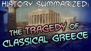 History Summarized The Tragedy of Classical Greece [upl. by Asenev]