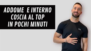 ADDOME E INTERNO COSCIA AL TOP IN MENO DI 15 minuti [upl. by Salchunas]