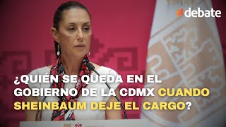 ¿Quién se queda en el gobierno de la CDMX cuando Sheinbaum deje el cargo [upl. by Japha]