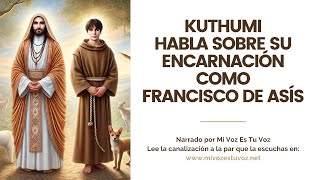 EL MAESTRO KUTHUMI HABLA SOBRE SU ENCARNACIÓN COMO FRANCISCO DE ASÍS [upl. by Morie188]